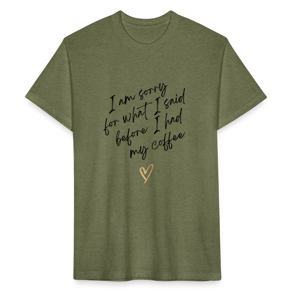 I am sorry for what I said before I had my coffee - heather military green