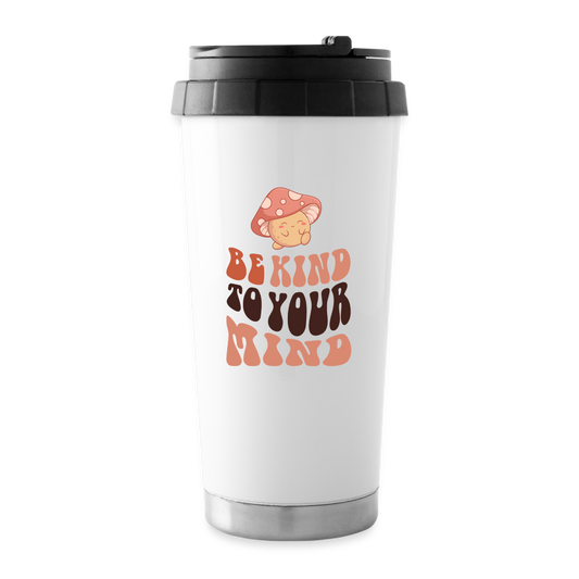 Travel Mug | Be Kind To Your Mind - white