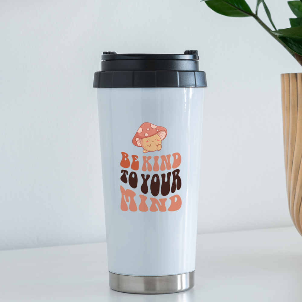 Travel Mug | Be Kind To Your Mind - white