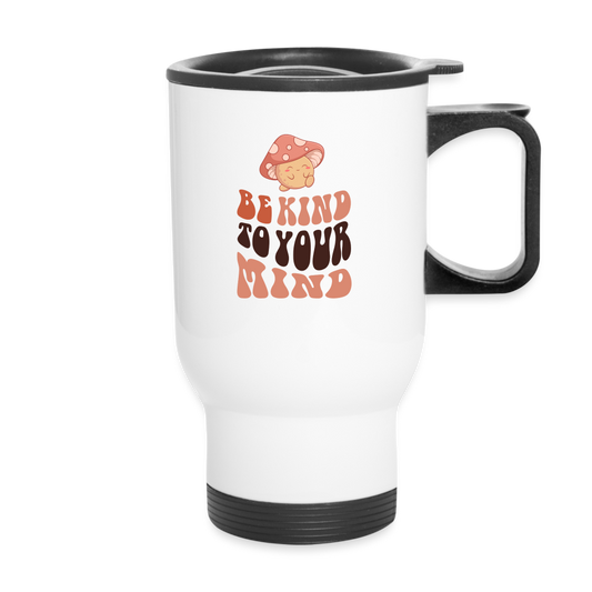 Travel Mug | Be Kind To Your Mind - white